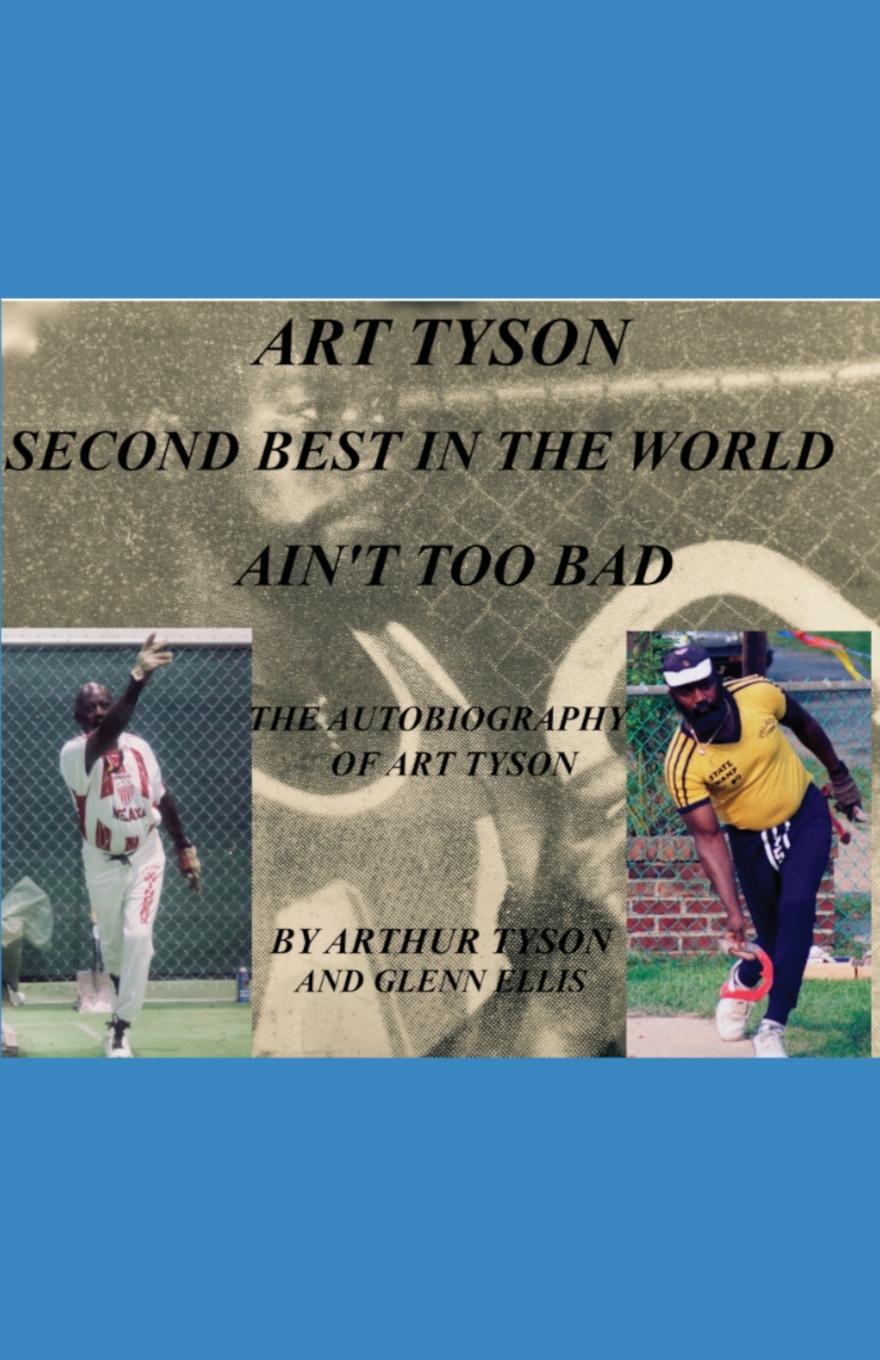 ART TYSON SECOND BEST IN THE WORLD AIN`T TOO BAD. The Autobiography Of Art Tyson
