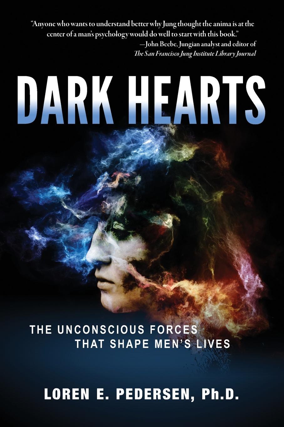 Dark Hearts. The Unconscious Forces That Shape Men`s Lives