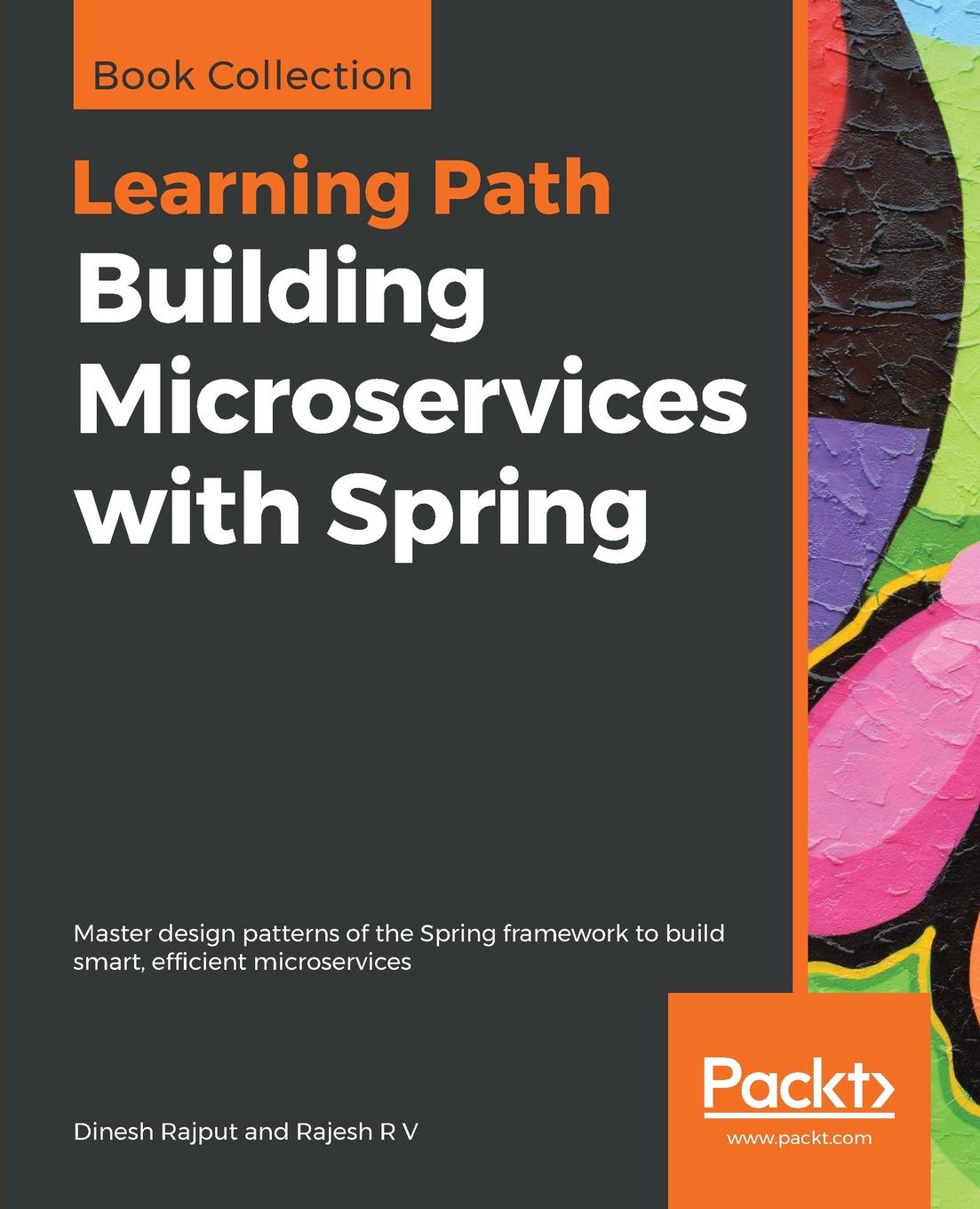Building Microservices with Spring. Dinesh Rajput, Rajesh R V Building Microservices with Spring. Dinesh Rajput, Rajesh R V