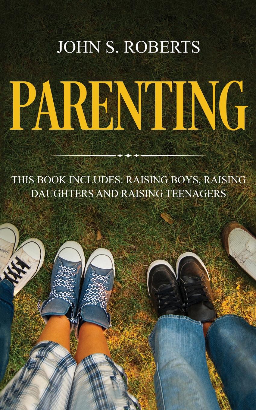 Parenting. 3 Manuscripts - Raising Boys, Raising Daughters and Raising Teenagers