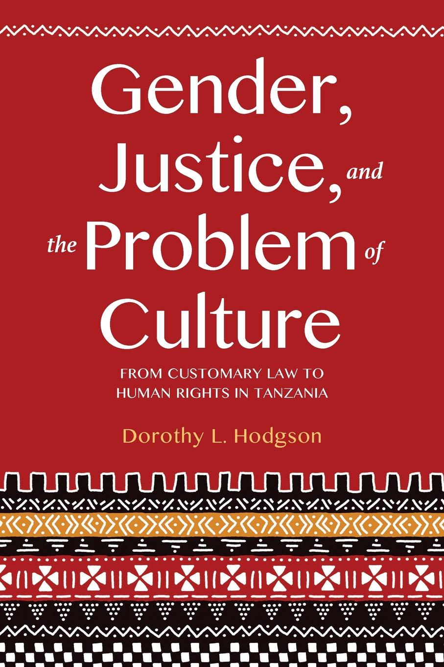 Gender, Justice, and the Problem of Culture. From Customary Law to Human Rights in Tanzania