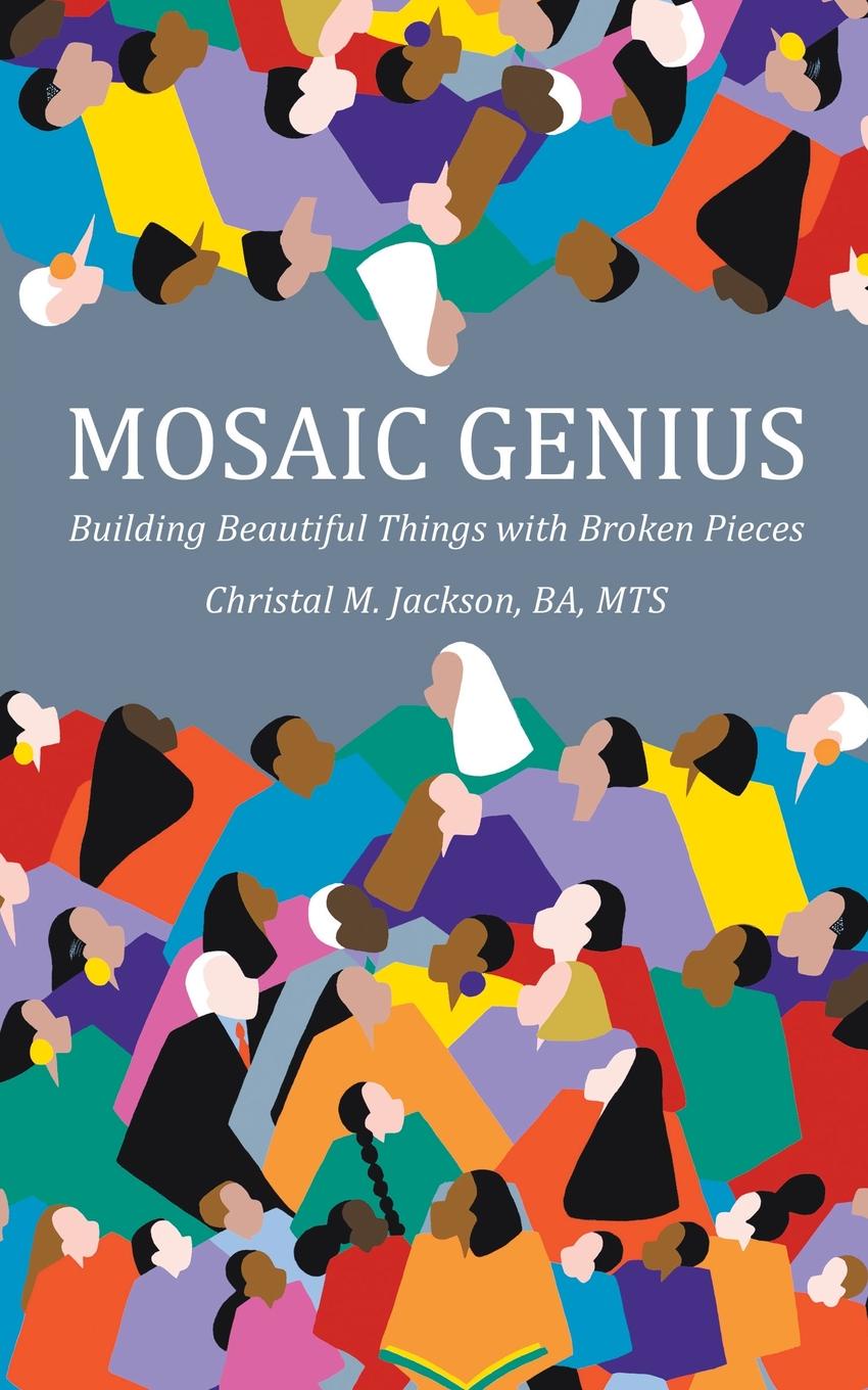 Mosaic Genius. Building Beautiful Things with Broken Pieces