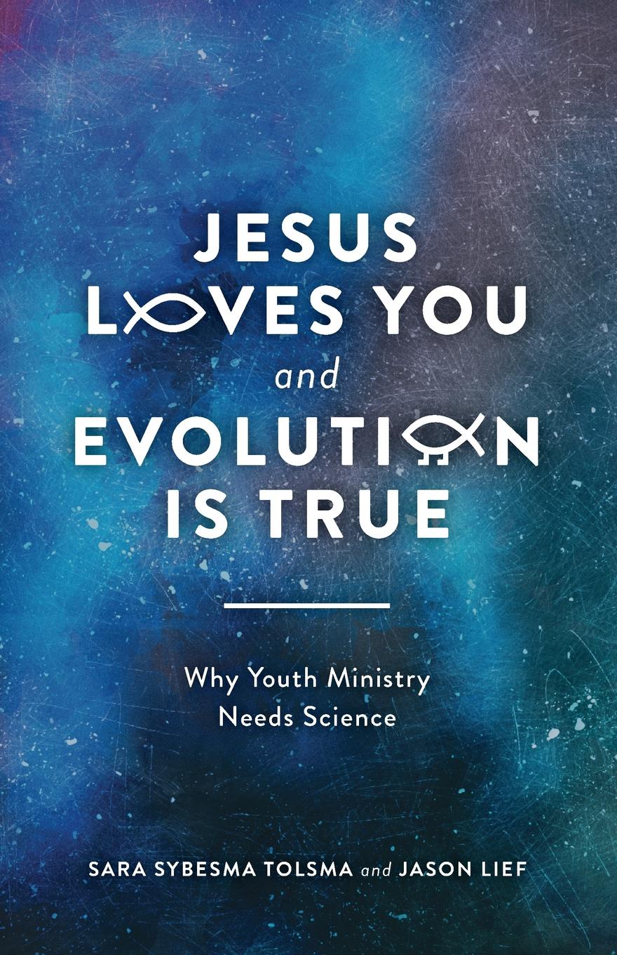 Jesus Loves You and Evolution Is True. Why Youth Ministry Needs Science