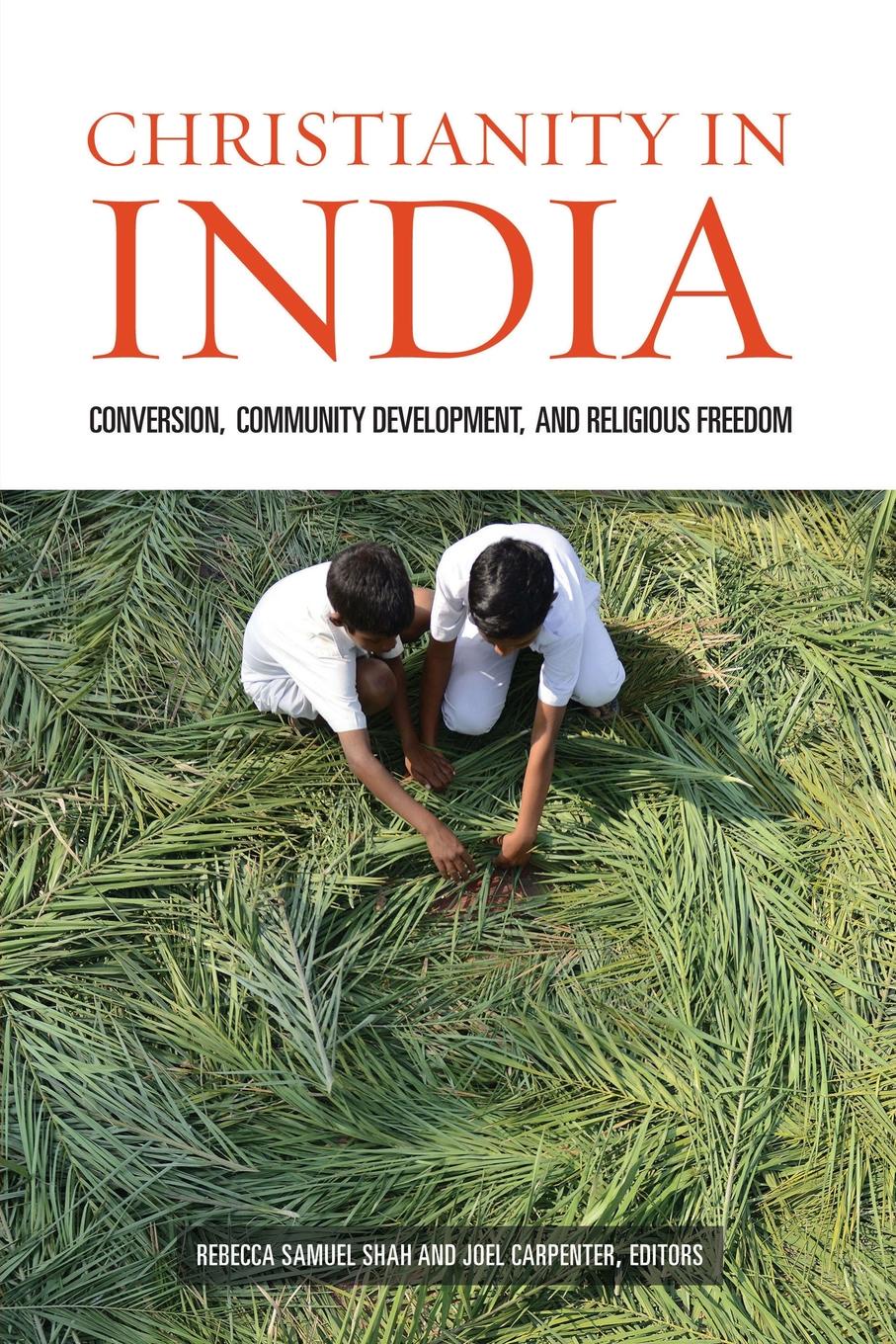 Christianity in India. Conversion, Community Development, and Religious Freedom