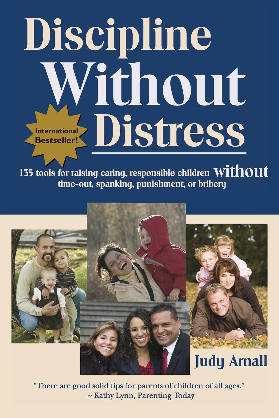 Discipline Without Distress. 135 Tools for raising caring, responsible children without time-out, spanking, punishment or bribery