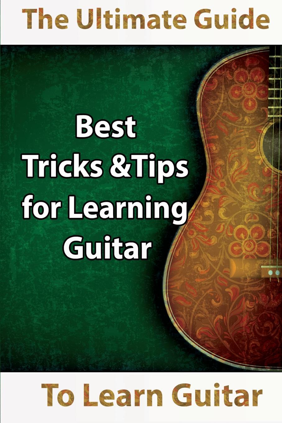 Mavis Kerr Learn Guitar. The Ultimate Guide to Learn Guitar: Best Tips and Tricks for Learning Guitar mavis kerr learn guitar the ultimate guide to learn guitar best tips and tricks for learning guitar