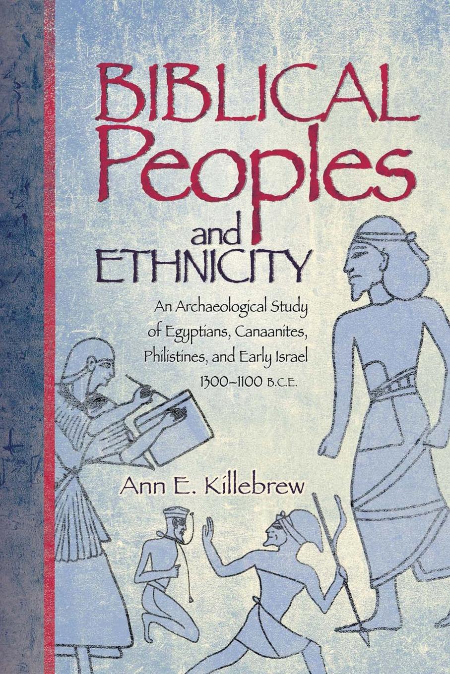 Biblical Peoples and Ethnicity. An Archaeological Study of Egyptians, Canaanites, Philistines, and Early Israel (ca. 1300-1100 B.C.E.)