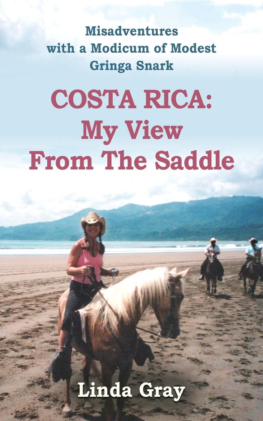 COSTA RICA. My view from the saddle. Misadventures told with a Modicum of Modest Gringa Snark