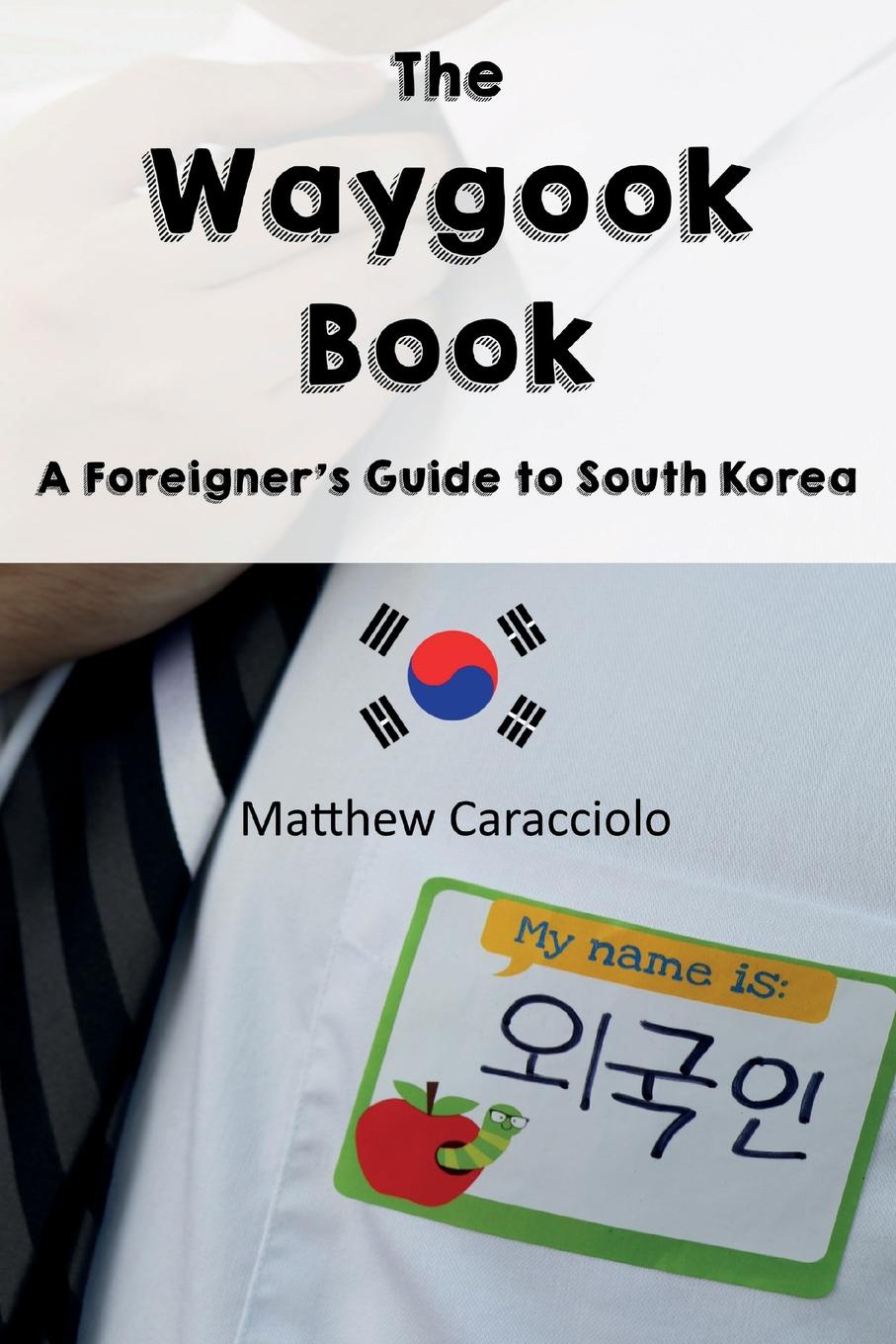 The Waygook Book. A Foreigner`s Guide to South Korea