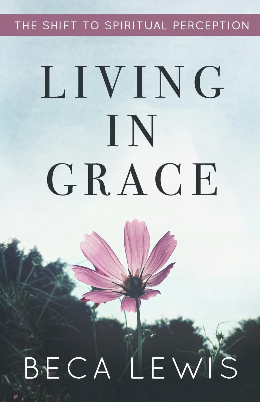 Living In Grace. The Shift To Spiritual Perception