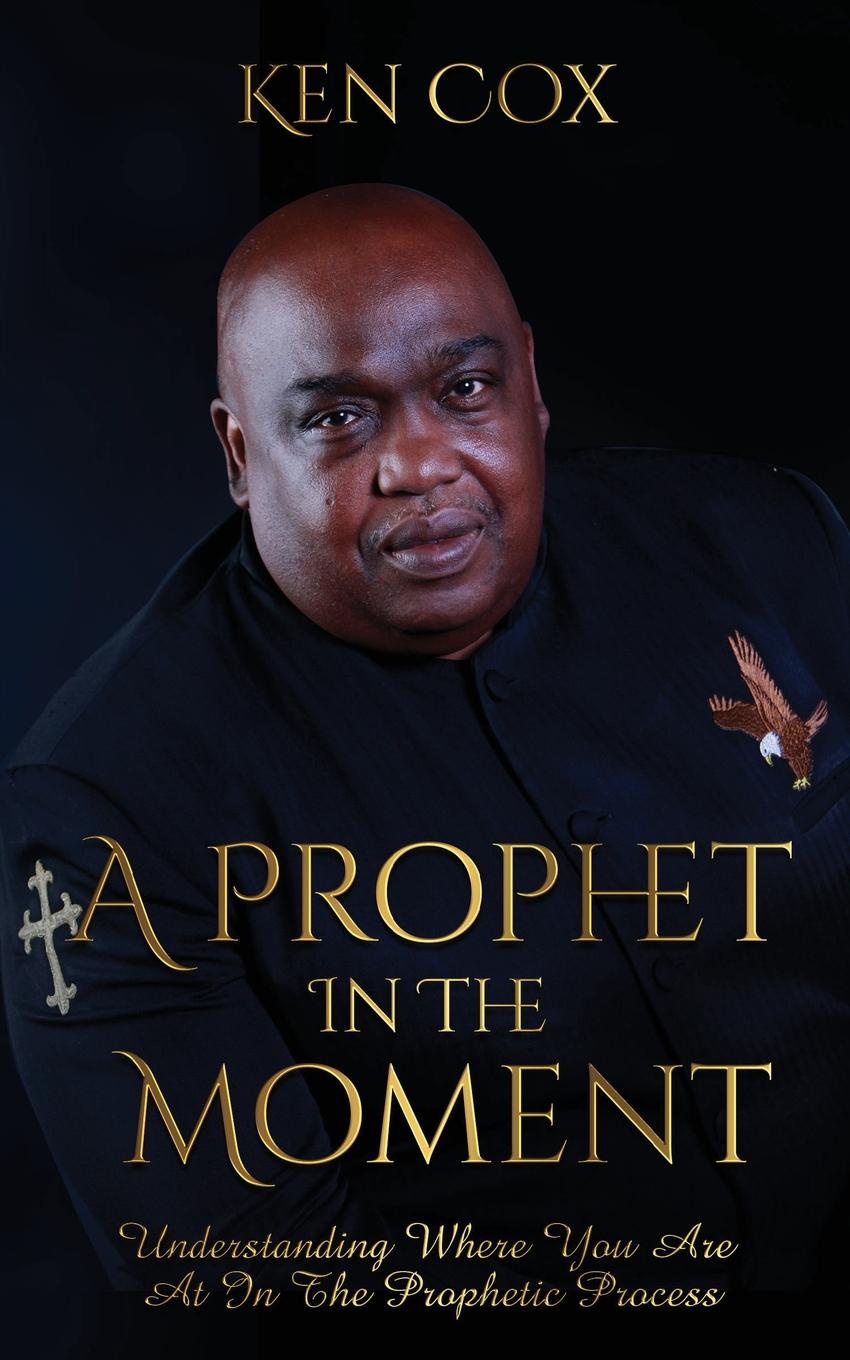 A Prophet In The Moment. Understanding Where You Are At In The Prophetic Process