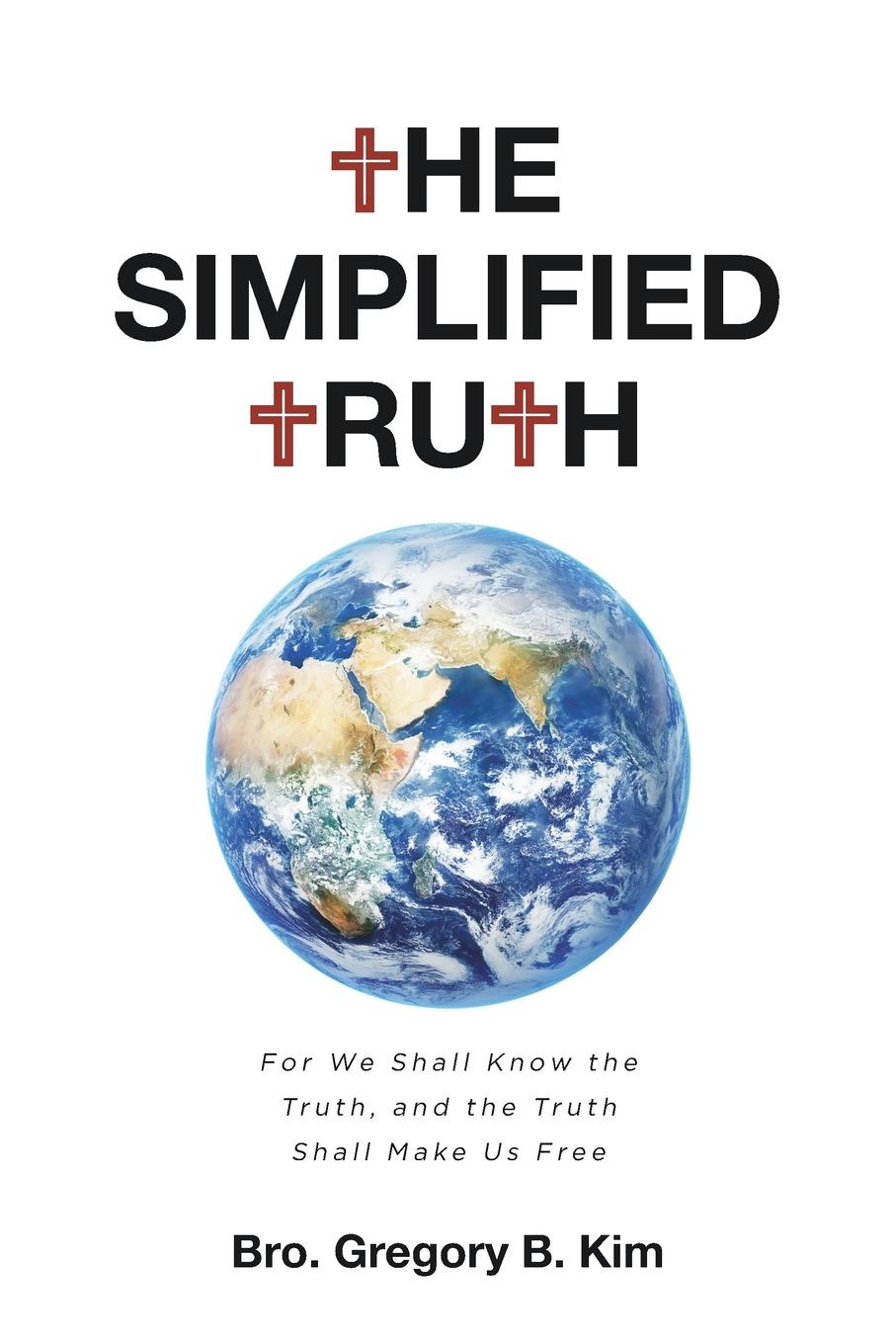 The Simplified Truth. For We Shall Know the Truth, and the Truth Shall Make Us Free