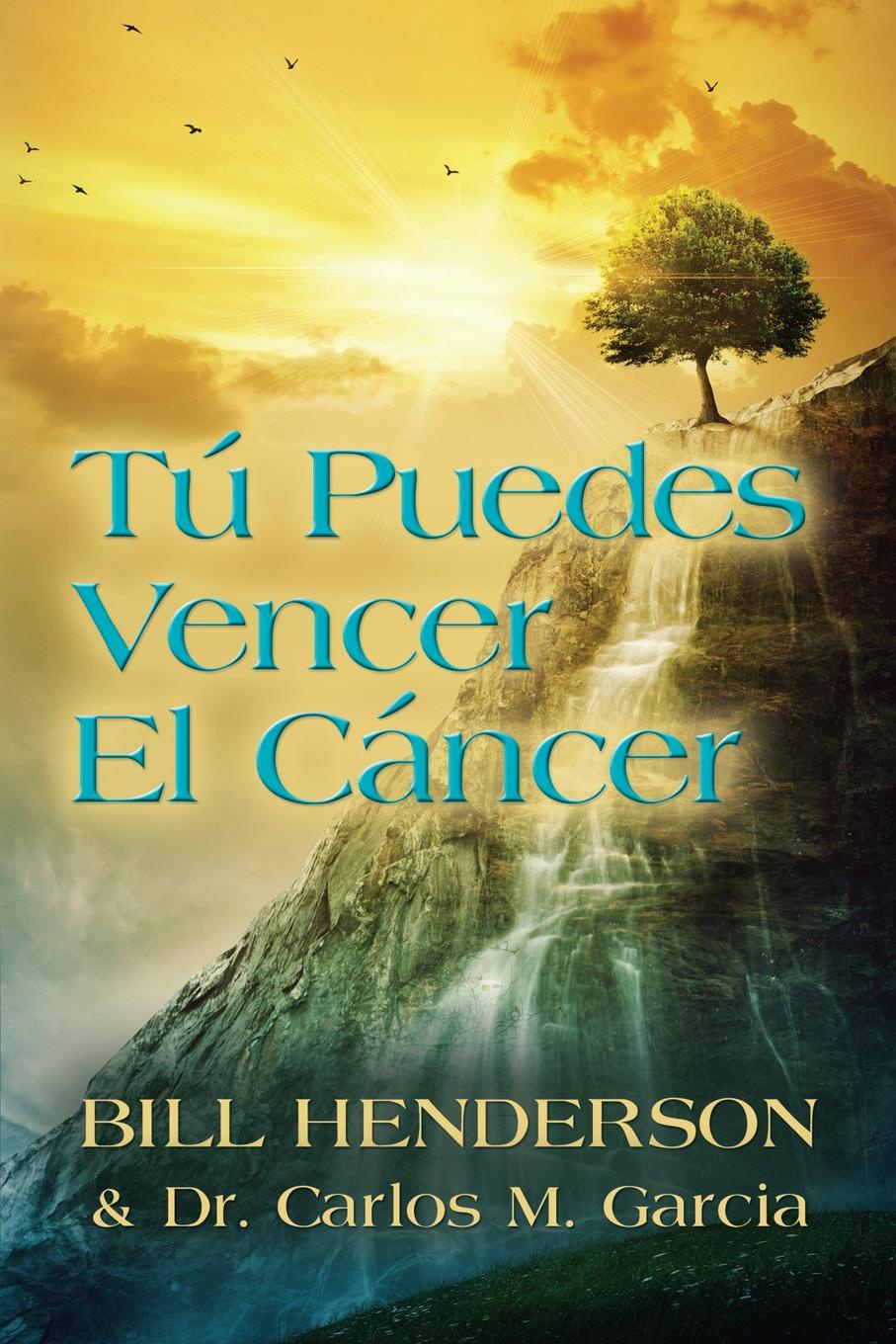 Tu puedes Vencer El Cancer. Tu Guia Hacia una Curacion Suave y No-toxica