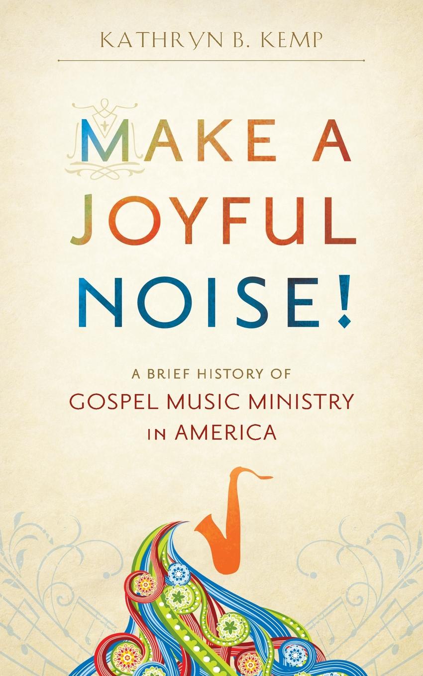 фото Make a Joyful Noise! A Brief History of Gospel Music Ministry in America