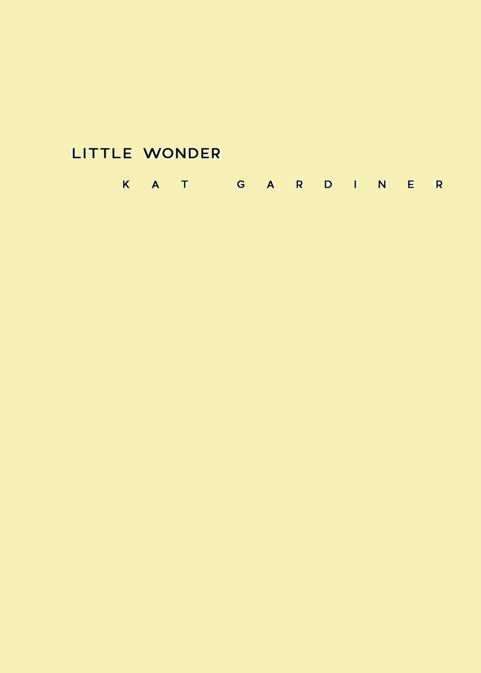 Little Wonder. Kat Gardiner Little Wonder. Kat Gardiner