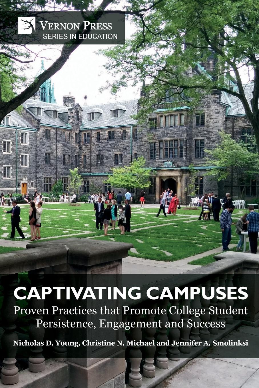 Captivating Campuses. Proven Practices that Promote College Student Persistence, Engagement and Success