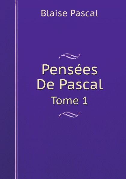 Pensees De Pascal. Tome 1