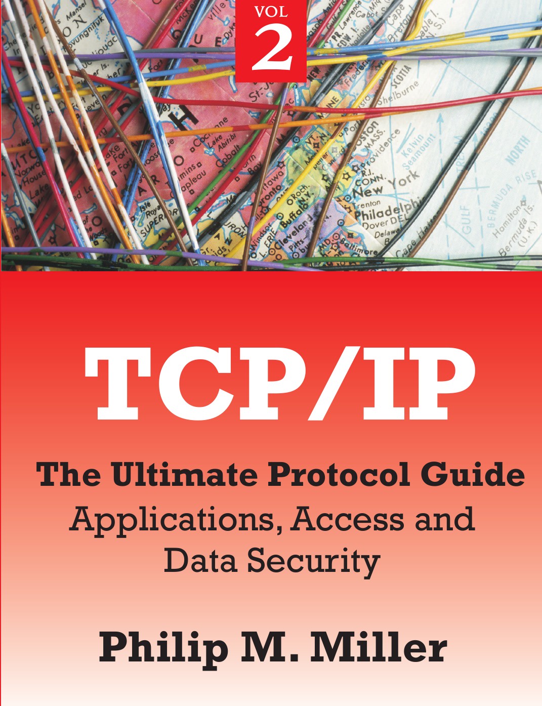Philip M. Miller TCP/IP - The Ultimate Protocol Guide. Volume 2 - Applications, Access and Data Security Philip M. Miller TCP/IP - The Ultimate Protocol Guide. Volume 2 - Applications, Access and Data Security