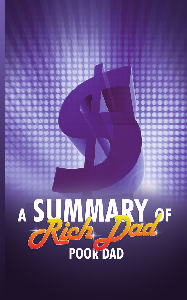 A Summary of Rich Dad Poor Dad a summary of rich dad poor dad