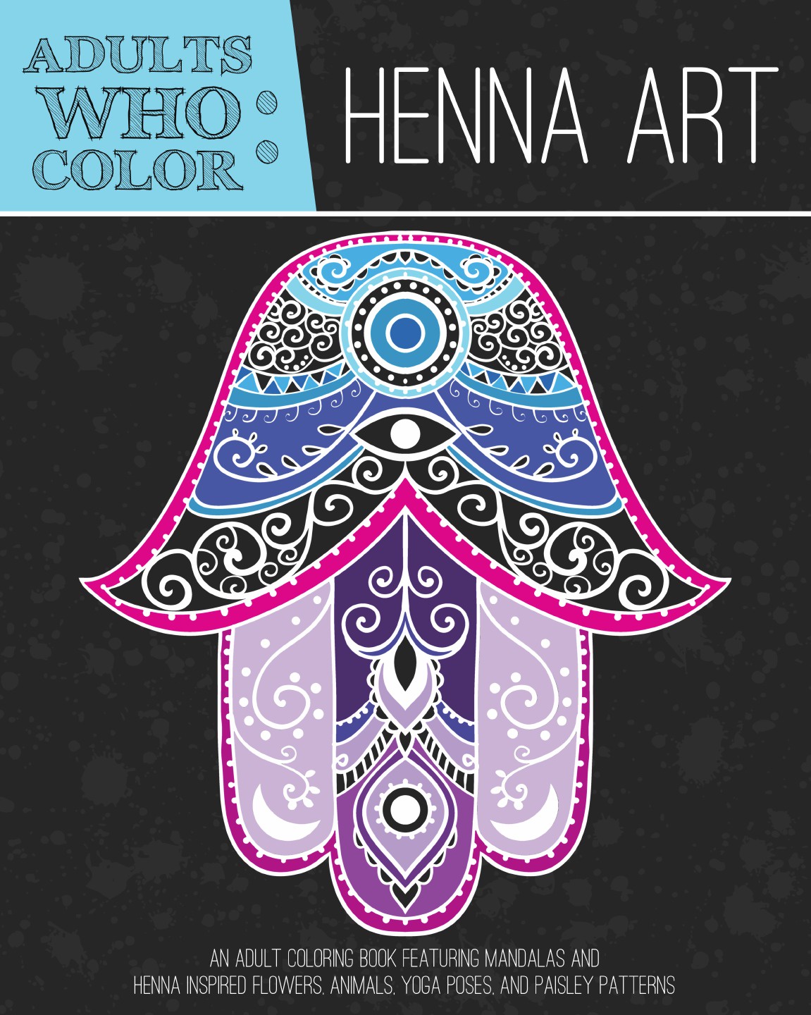 фото Adults Who Color Henna Art. An Adult Coloring Book Featuring Mandalas and Henna Inspired Flowers, Animals, Yoga Poses, and Paisley Patterns