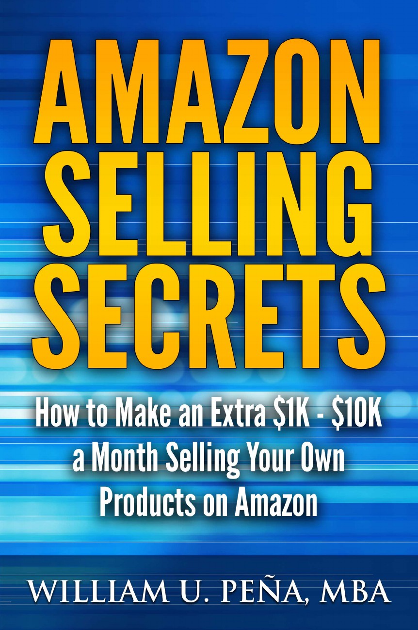 Amazon Selling Secrets. How to Make an Extra .1K - .10K a Month Selling Your Own Products on Amazon