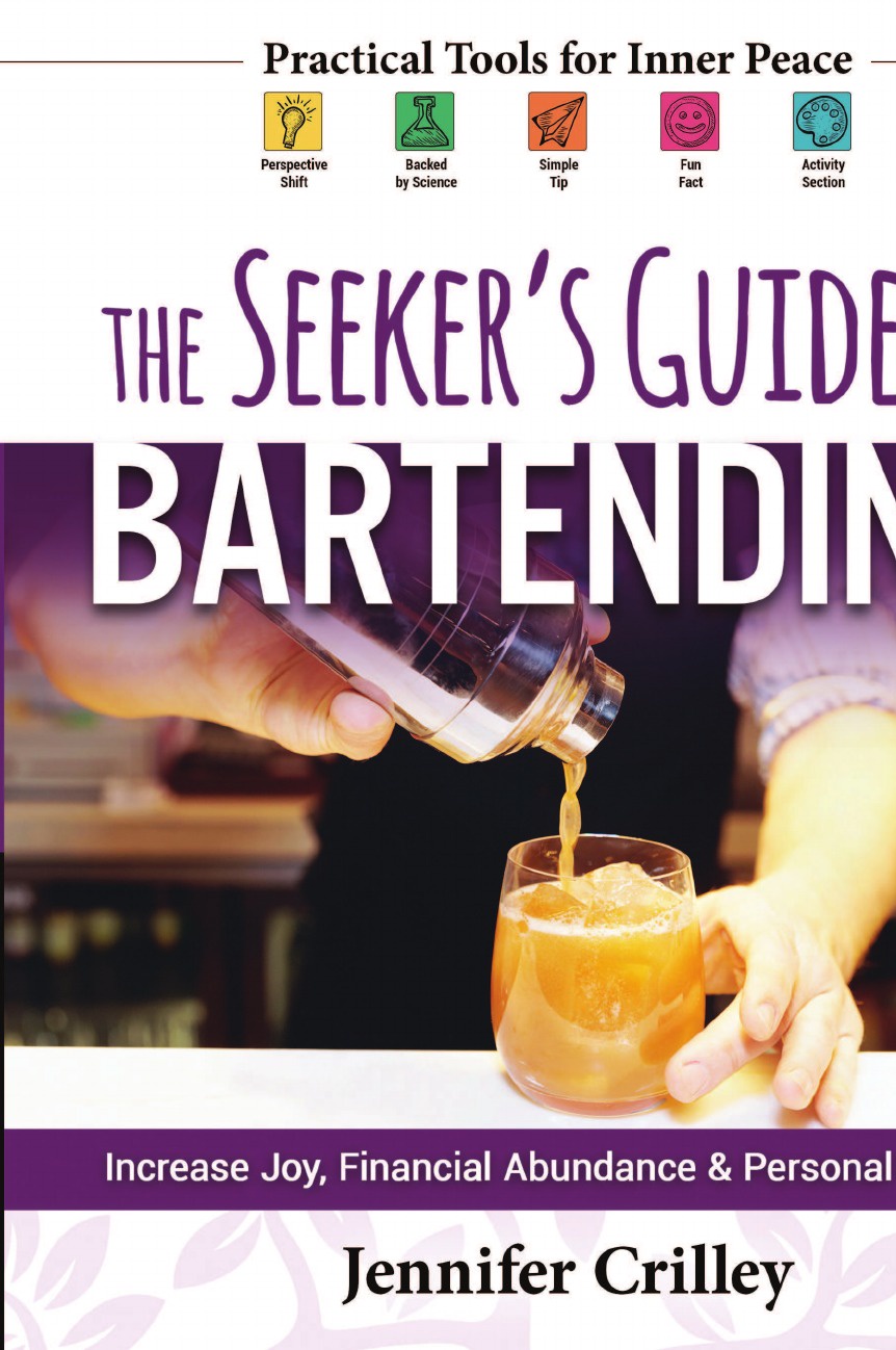 The Seeker`s Guide to Bartending. Increase Joy, Financial Abundance, and Personal Growth