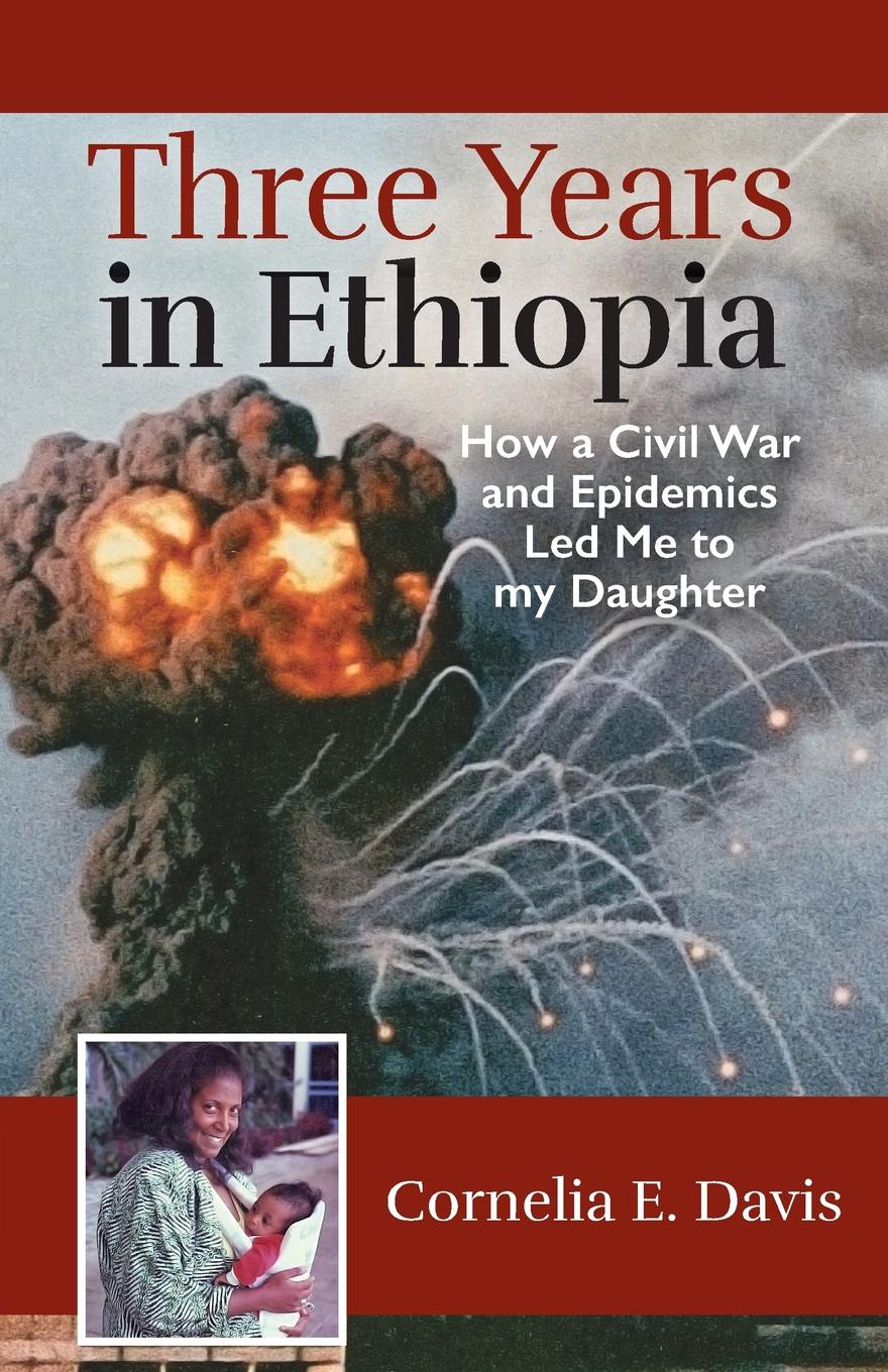 Three Years in Ethiopia. How a Civil War and Epidemics Led Me to my Daughter