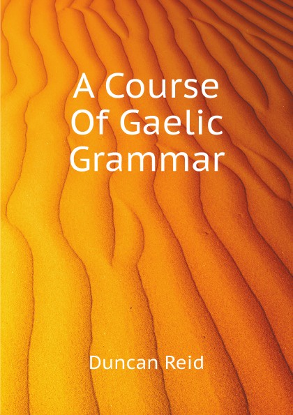 A Course Of Gaelic Grammar