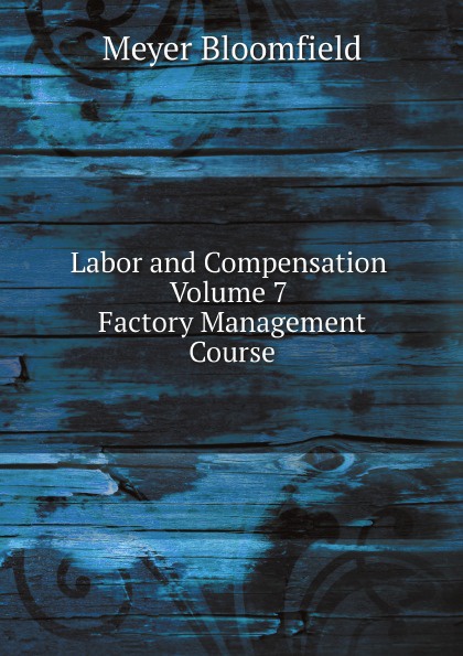 Labor and Compensation Volume 7 Factory Management Course