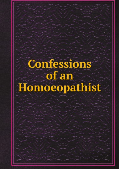 Confessions of an Homoeopathist