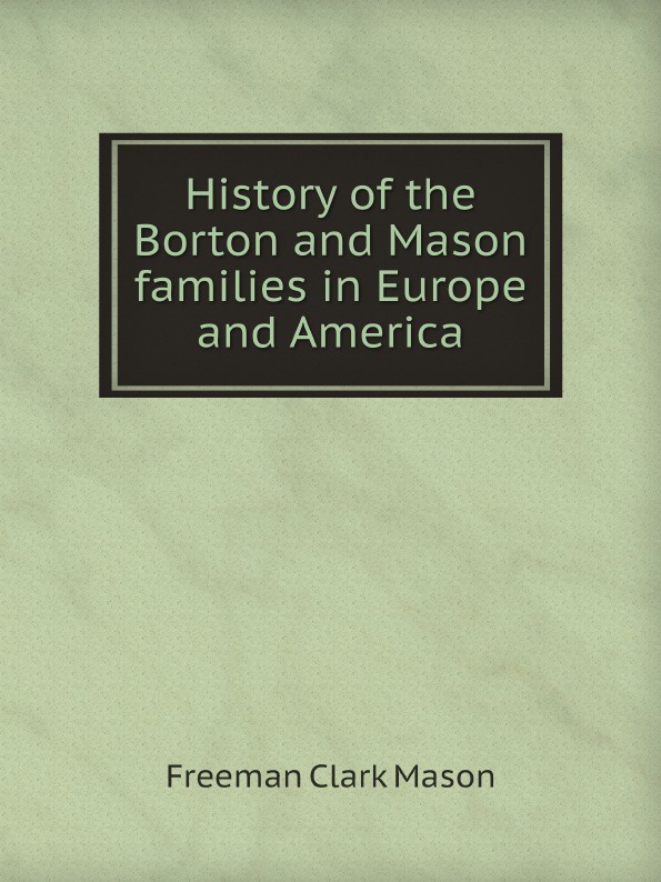 History of the Borton and Mason families in Europe and America