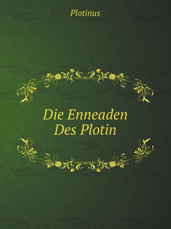 Die Enneaden Des Plotin