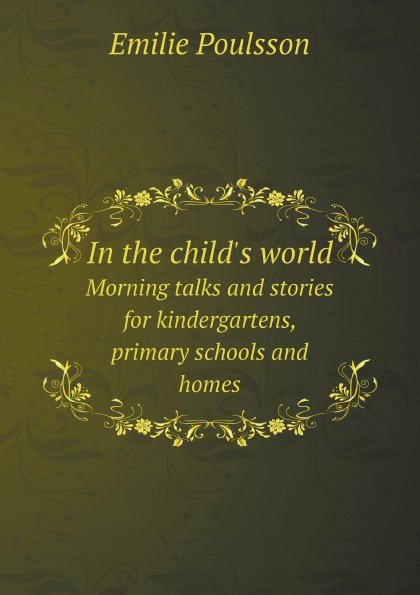 In the child`s world. Morning talks and stories for kindergartens, primary schools and homes