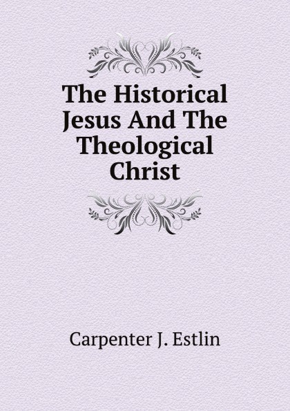 The Historical Jesus And The Theological Christ