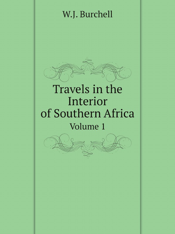 Travels in the Interior of Southern Africa. Volume 1