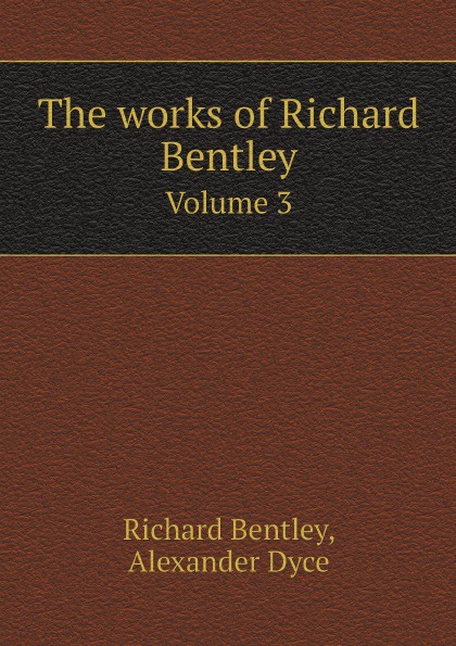 The works of Richard Bentley. Volume 3