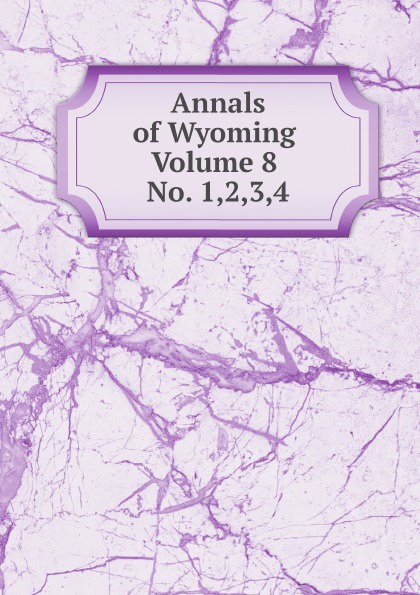 Annals of Wyoming. Volume 8. No. 1,2,3,4