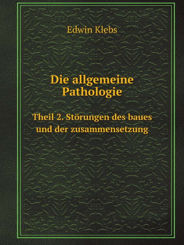 Die allgemeine Pathologie. Theil 2. Storungen des baues und der zusammensetzung