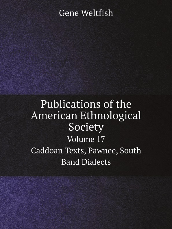 Publications of the American Ethnological Society. Volume 17, Caddoan Texts, Pawnee, South Band Dialects