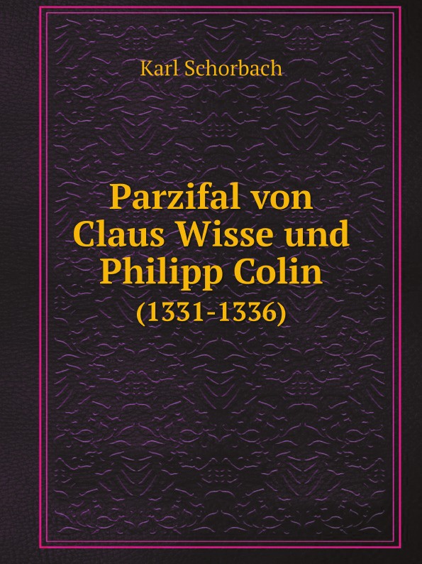 Parzifal von Claus Wisse und Philipp Colin. (1331-1336)