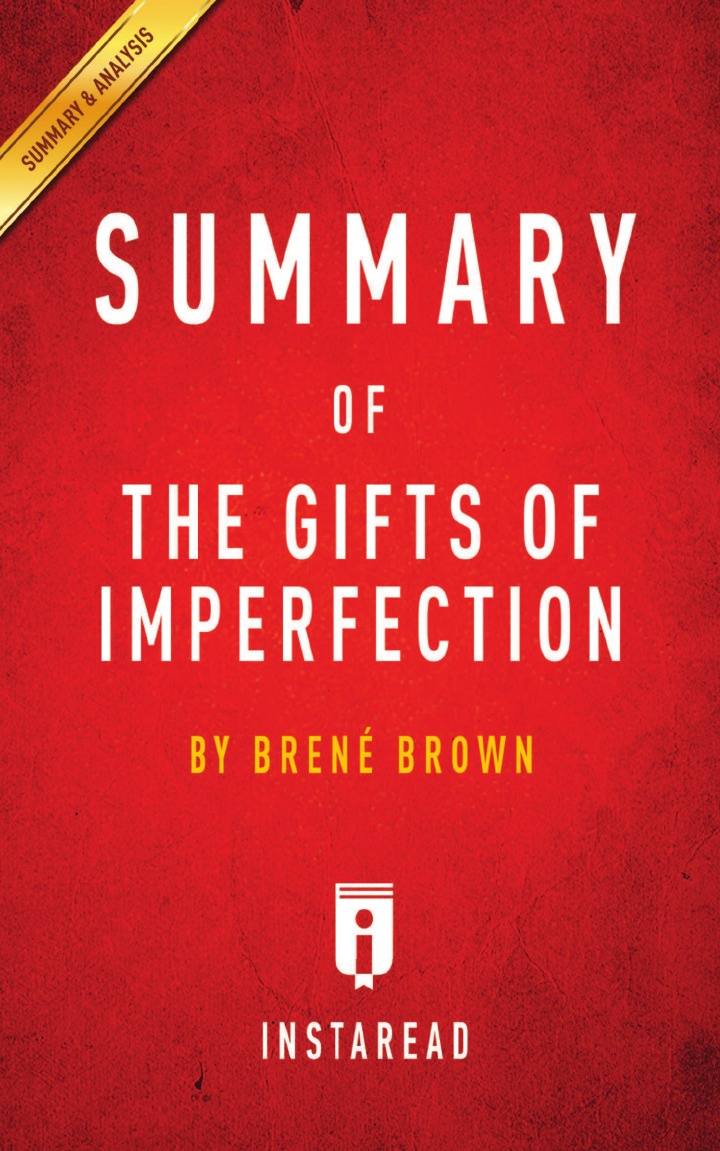 Instaread Summaries Summary of The Gifts of Imperfection. by Brene Brown . Includes Analysis Instaread Summaries Summary of The Gifts of Imperfection. by Brene Brown . Includes Analysis