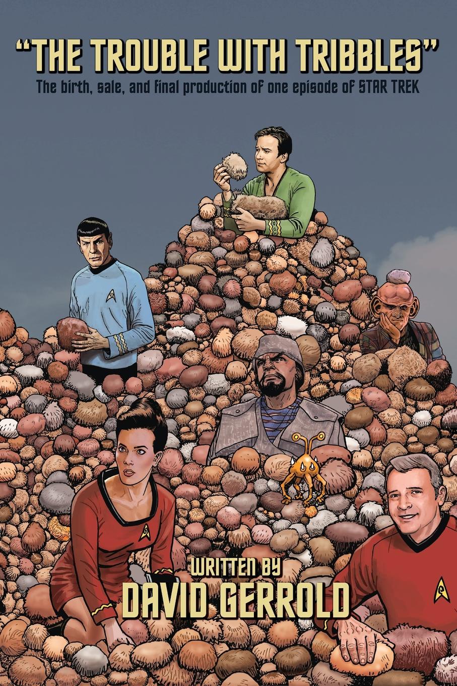 The Trouble With Tribbles. The Birth, Sale, and Final Production of One Episode of Star Trek