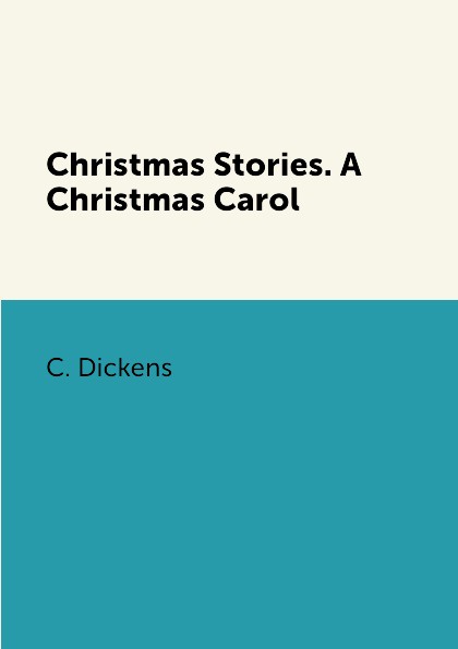 C. Dickens Christmas Stories. A Christmas Carol dickens c a christmas carol книга для чтения
