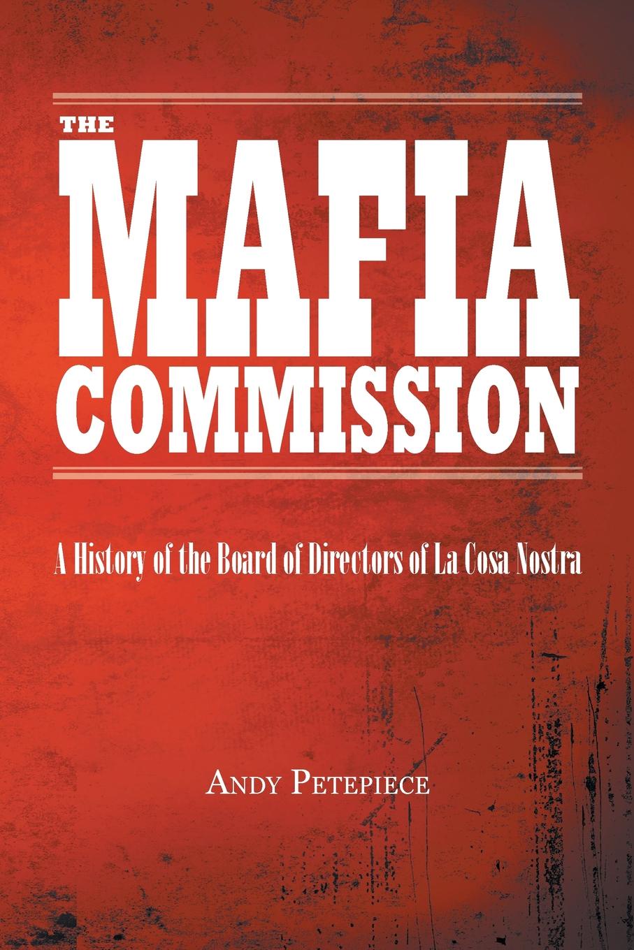 The Mafia Commission. A History of the Board of Directors of La Cosa Nostra