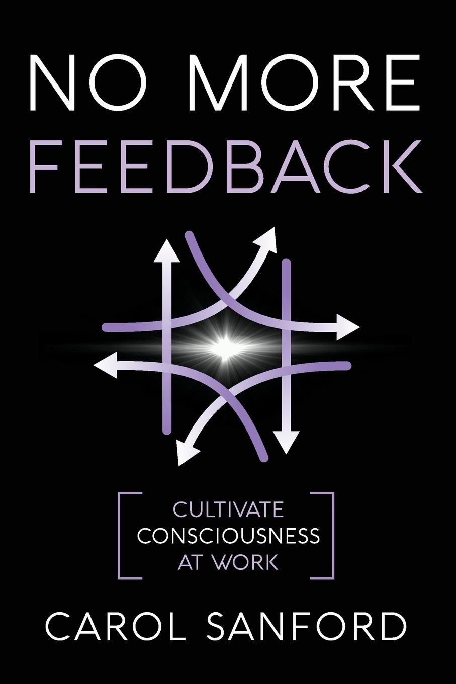 No More Feedback. Cultivate Consciousness at Work