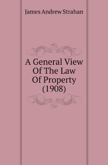 A General View Of The Law Of Property. 1908