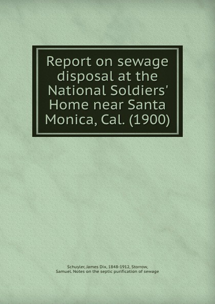 Report on sewage disposal at the National Soldiers` Home near Santa Monica, Cal. 1900