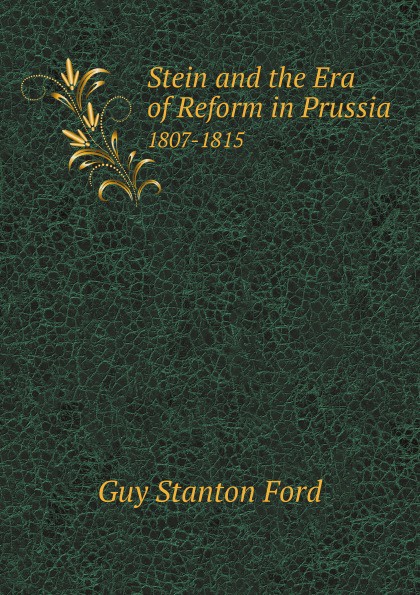 Stein and the Era of Reform in Prussia. 1807-1815