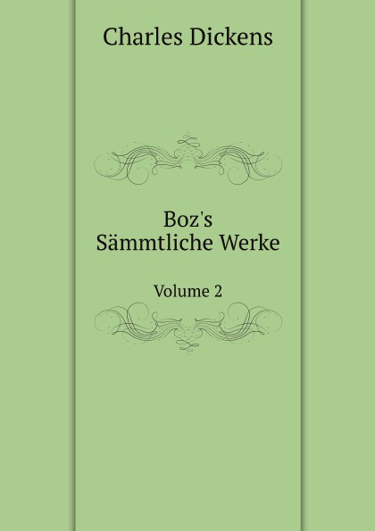 Boz`s Sammtliche Werke. Volume 2