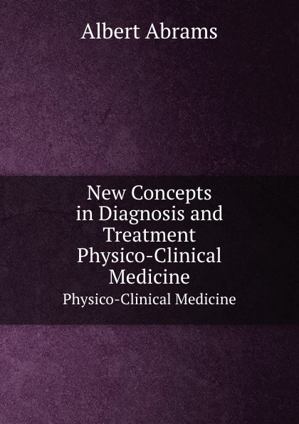 New Concepts in Diagnosis and Treatment. Physico-Clinical Medicine